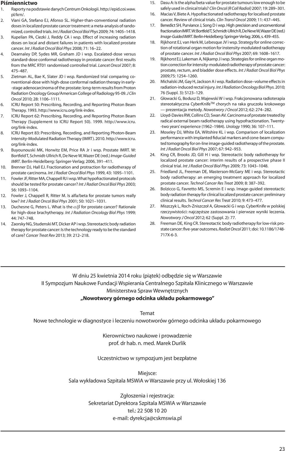 Kupelian PA, Ciezki J, Reddy CA i wsp. Effect of increasing radiation doses on local and distant failures in patients with localized prostate cancer. Int J Radiat Oncol Biol Phys 2008; 71: 16 22. 4.