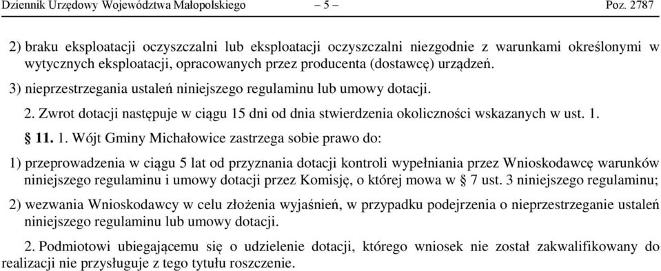 3) nieprzestrzegania ustaleń niniejszego regulaminu lub umowy dotacji. 2. Zwrot dotacji następuje w ciągu 15