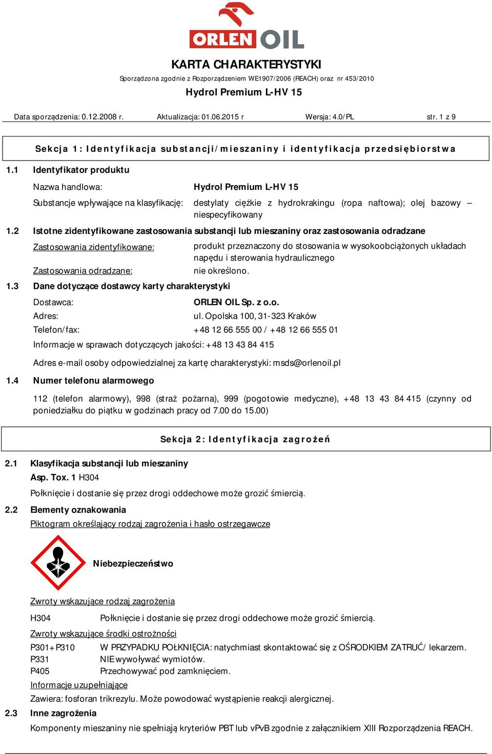 2 Istotne zidentyfikowane zastosowania substancji lub mieszaniny oraz zastosowania odradzane Zastosowania zidentyfikowane: Zastosowania odradzane: 1.
