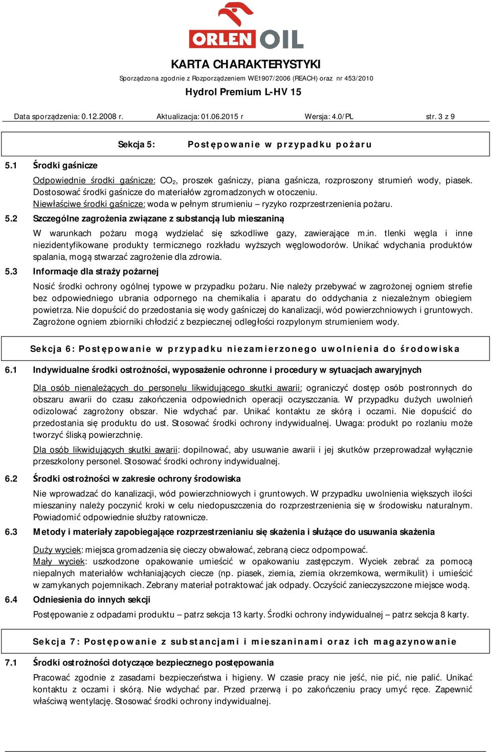 Niewłaściwe środki gaśnicze: woda w pełnym strumieniu ryzyko rozprzestrzenienia pożaru. 5.