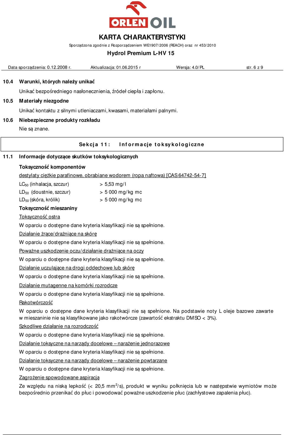 1 Informacje dotyczące skutków toksykologicznych Toksyczność komponentów destylaty ciężkie parafinowe, obrabiane wodorem (ropa naftowa) [CAS 64742-54-7] LC 50 (inhalacja, szczur) LD 50 (doustnie,