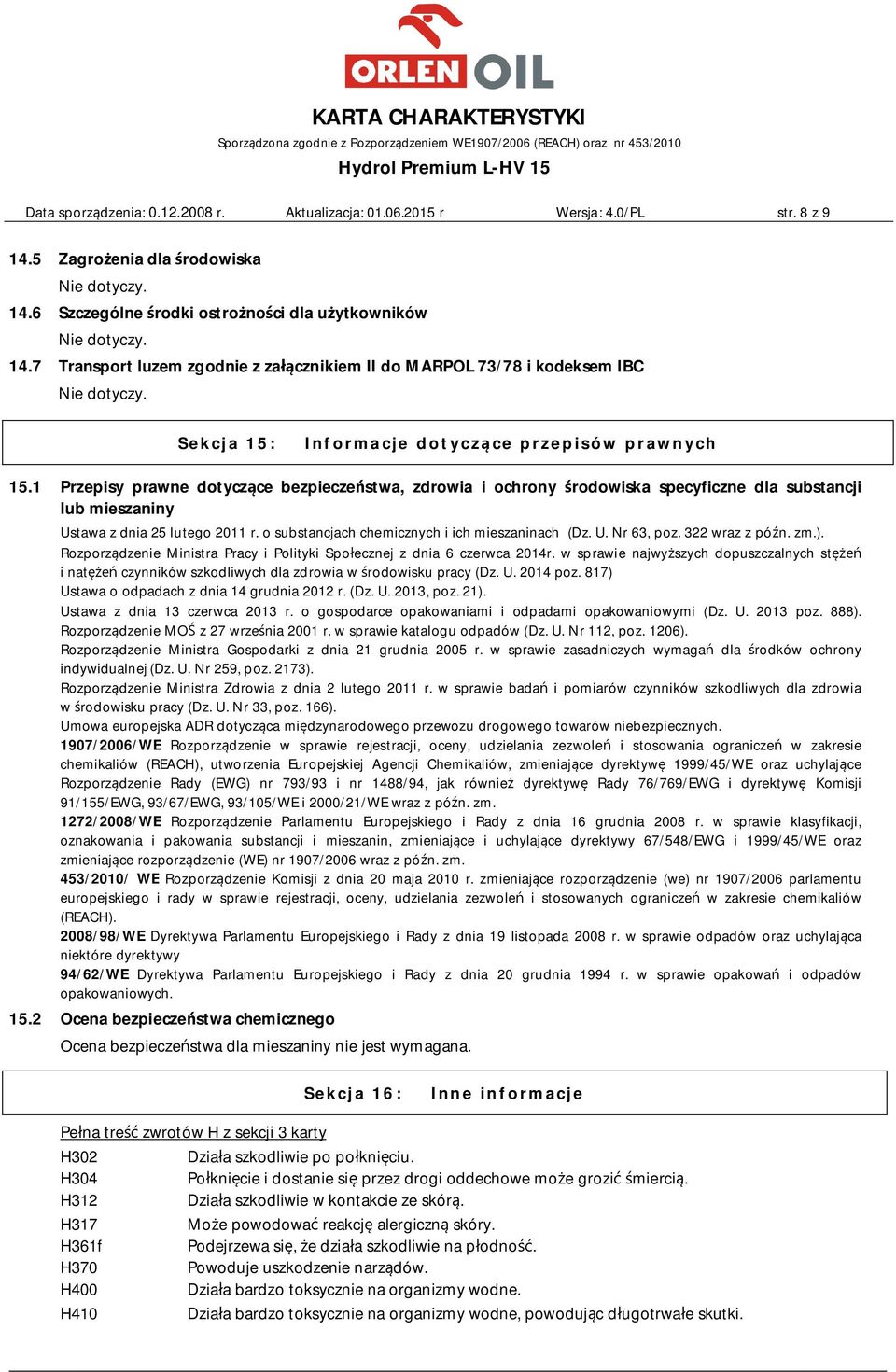 1 Przepisy prawne dotyczące bezpieczeństwa, zdrowia i ochrony środowiska specyficzne dla substancji lub mieszaniny Ustawa z dnia 25 lutego 2011 r. o substancjach chemicznych i ich mieszaninach (Dz. U. Nr 63, poz.