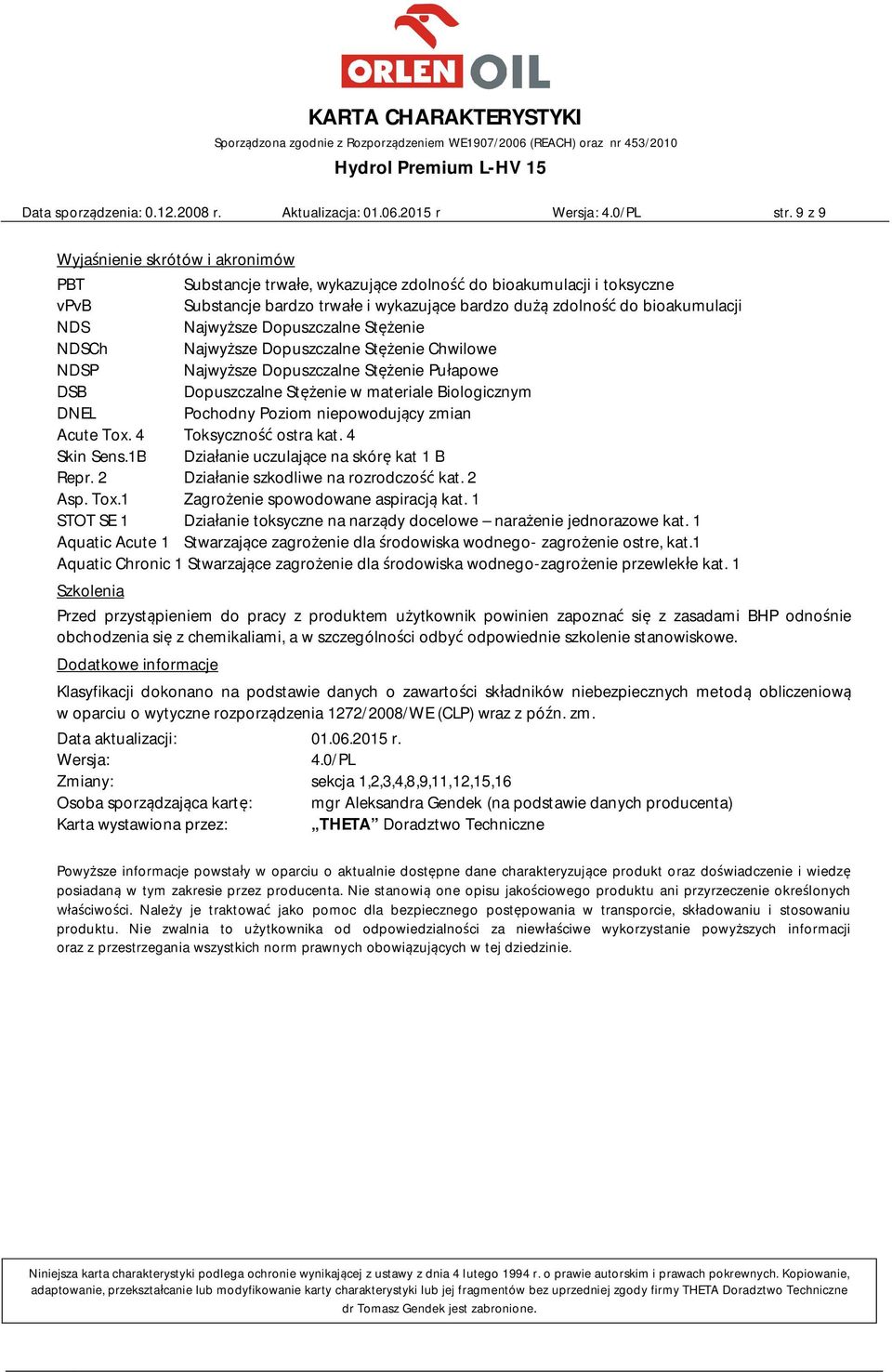 Najwyższe Dopuszczalne Stężenie NDSCh Najwyższe Dopuszczalne Stężenie Chwilowe NDSP Najwyższe Dopuszczalne Stężenie Pułapowe DSB Dopuszczalne Stężenie w materiale Biologicznym DNEL Pochodny Poziom