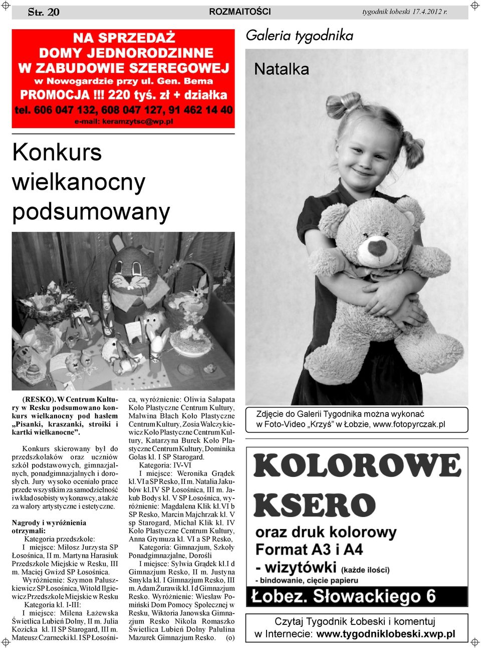 Konkurs skierowany by³ do przedszkolaków oraz uczniów szkó³ podstawowych, gimnazjalnych, ponadgimnazjalnych i doros³ych.