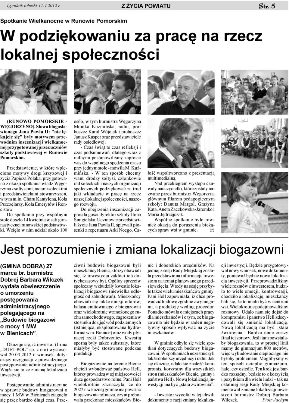 Przedstawienie, w które wpleciono motywy drogi krzy owej i ycia Papie a Polaka, przygotowano z okazji spotkania w³adz Wêgorzyna z so³tysami, radami so³eckimi i przedstawicielami stowarzyszeñ, w tym m.