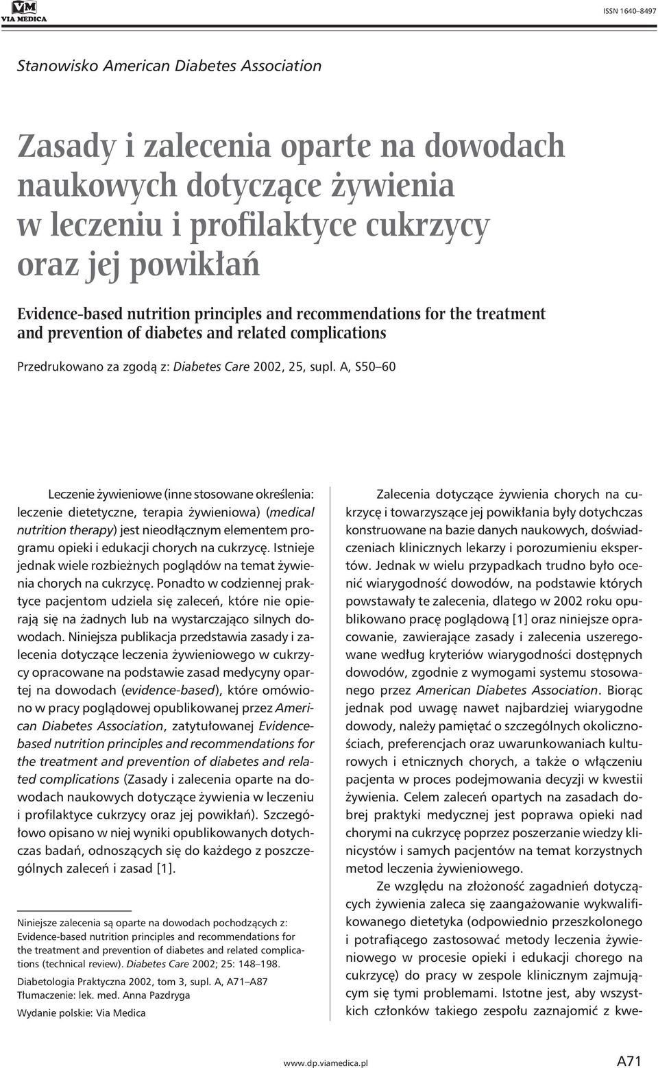 A, S50 60 Leczenie żywieniowe (inne stosowane określenia: leczenie dietetyczne, terapia żywieniowa) (medical nutrition therapy) jest nieodłącznym elementem programu opieki i edukacji chorych na