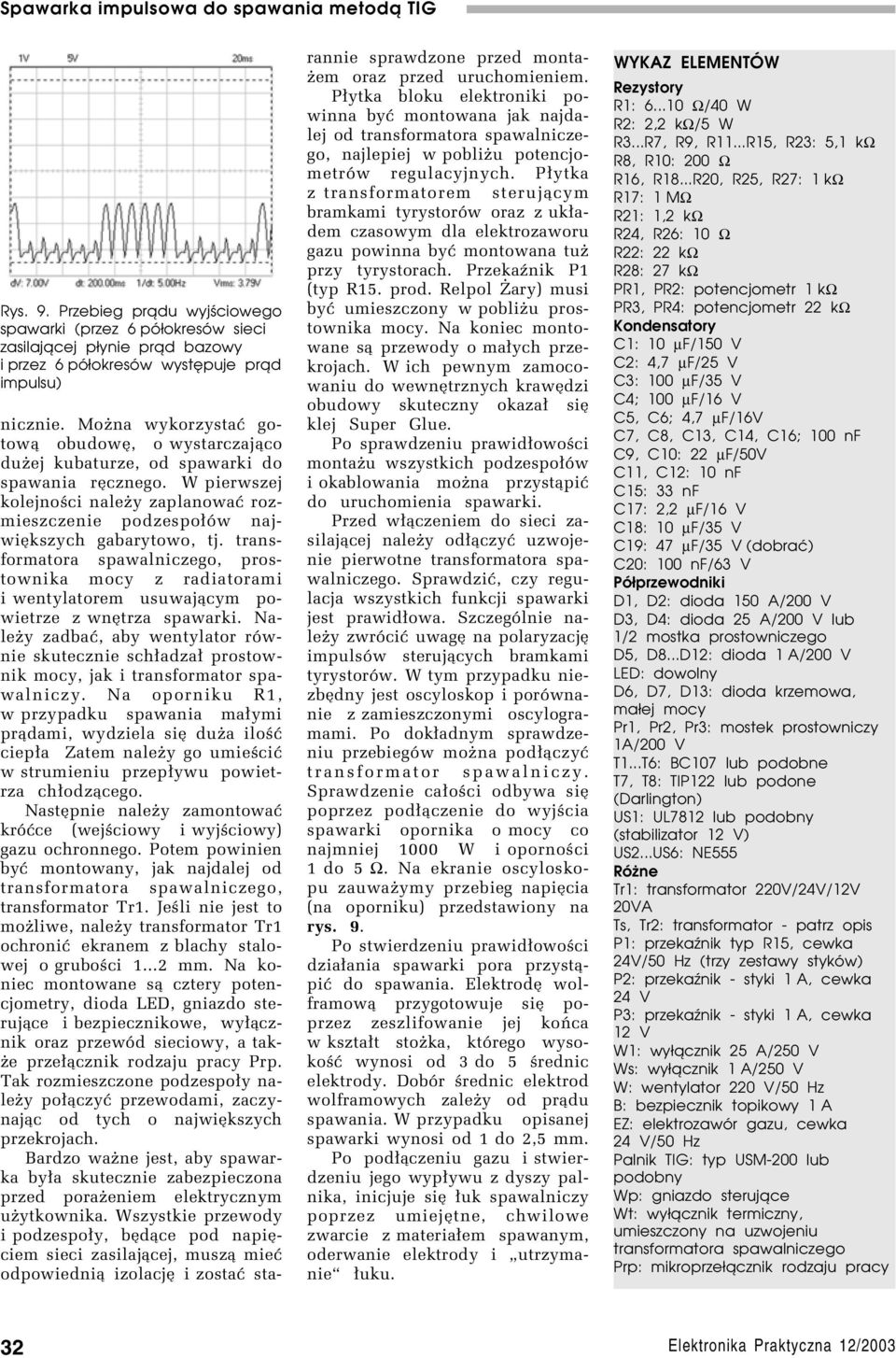 transformatora spawalniczego, prostownika mocy z radiatorami i wentylatorem usuwaj¹cym powietrze z wnítrza spawarki.