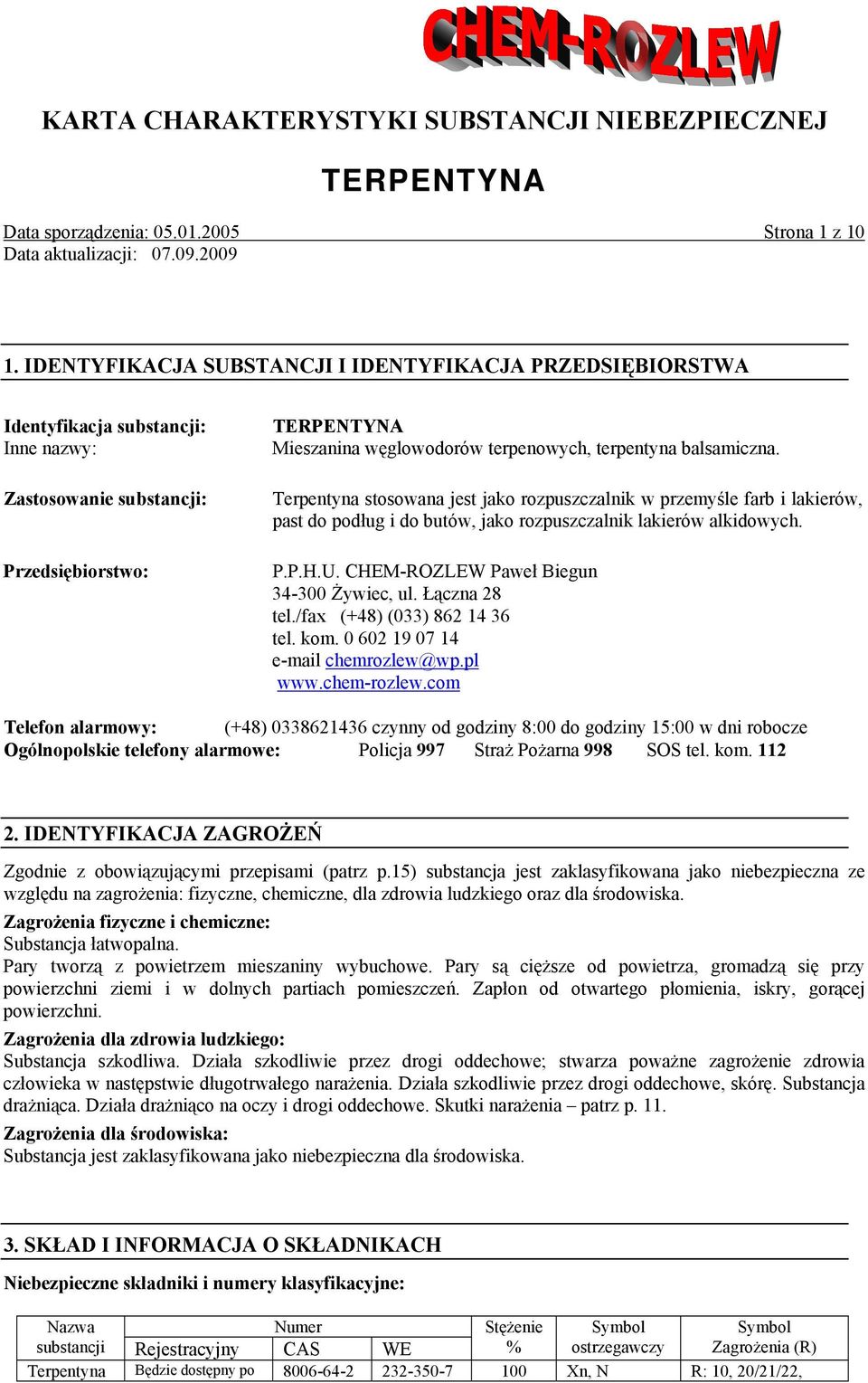 Terpentyna stosowana jest jako rozpuszczalnik w przemyśle farb i lakierów, past do podług i do butów, jako rozpuszczalnik lakierów alkidowych. P.P.H.U. CHEM-ROZLEW Paweł Biegun 34-300 Żywiec, ul.