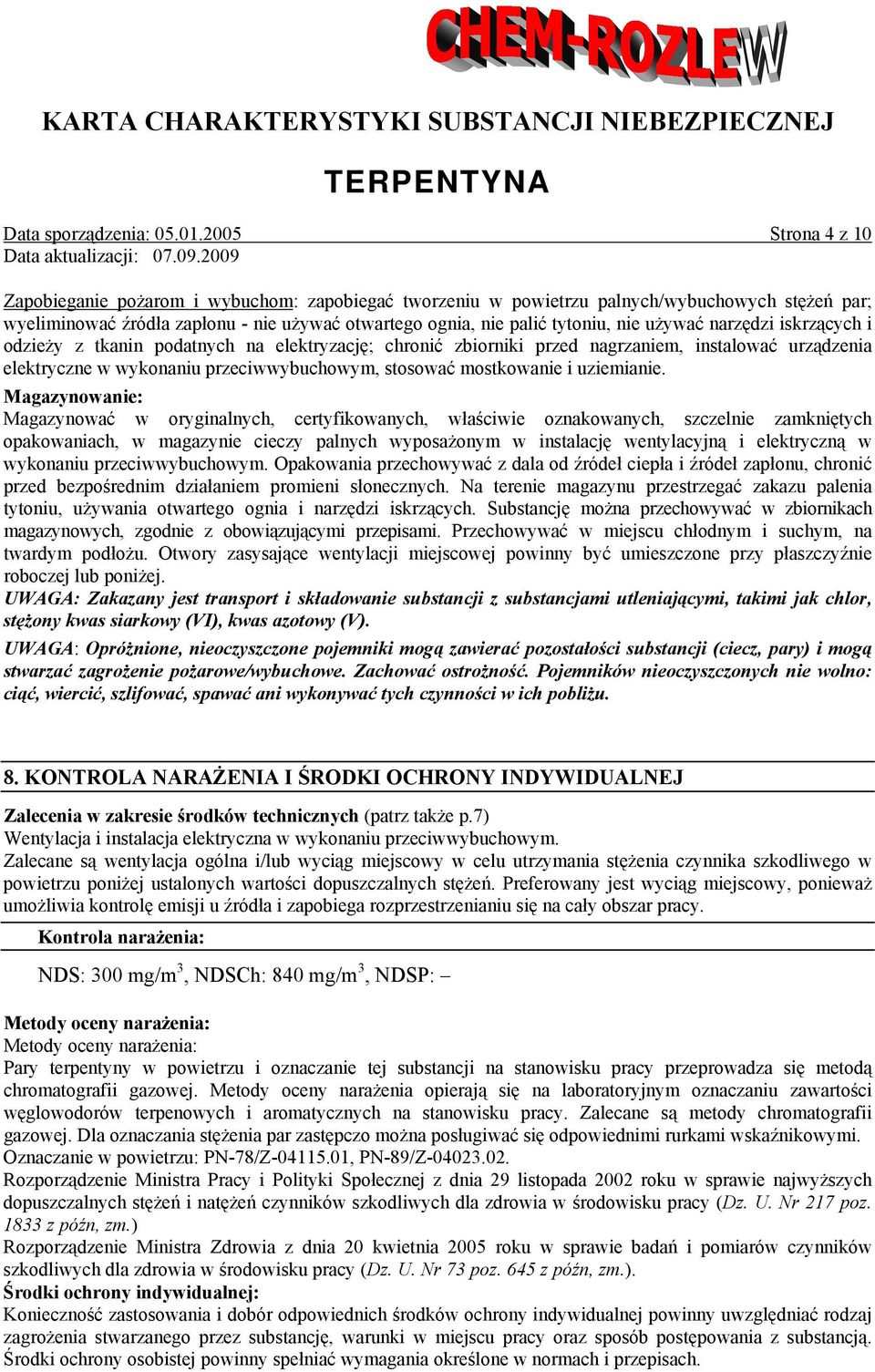 używać narzędzi iskrzących i odzieży z tkanin podatnych na elektryzację; chronić zbiorniki przed nagrzaniem, instalować urządzenia elektryczne w wykonaniu przeciwwybuchowym, stosować mostkowanie i