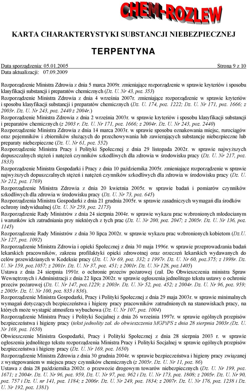 zmieniające rozporządzenie w sprawie kryteriów i sposobu klasyfikacji substancji i preparatów chemicznych (Dz. U. 174, poz. 1222; Dz. U. Nr 171, poz. 1666; z 2003r. Dz. U. Nr 243, poz. 2440 z 2004r.