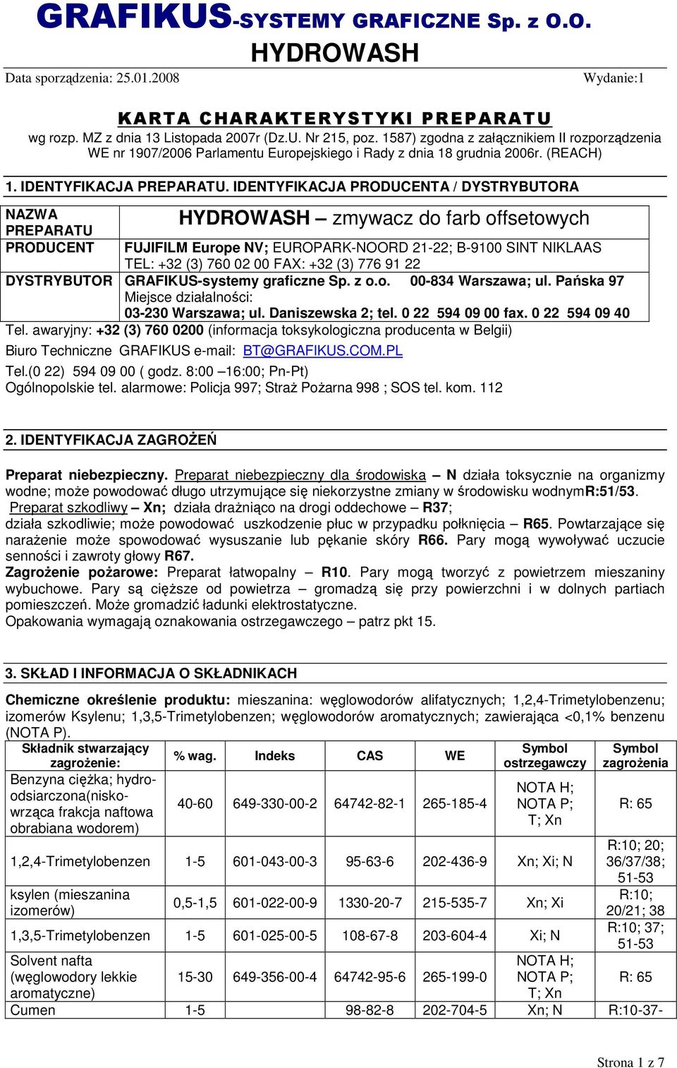 IDENTYFIKACJA PRODUCENTA / DYSTRYBUTORA NAZWA PREPARATU PRODUCENT zmywacz do farb offsetowych FUJIFILM Europe NV; EUROPARK-NOORD 21-22; B-9100 SINT NIKLAAS TEL: +32 (3) 760 02 00 FAX: +32 (3) 776 91
