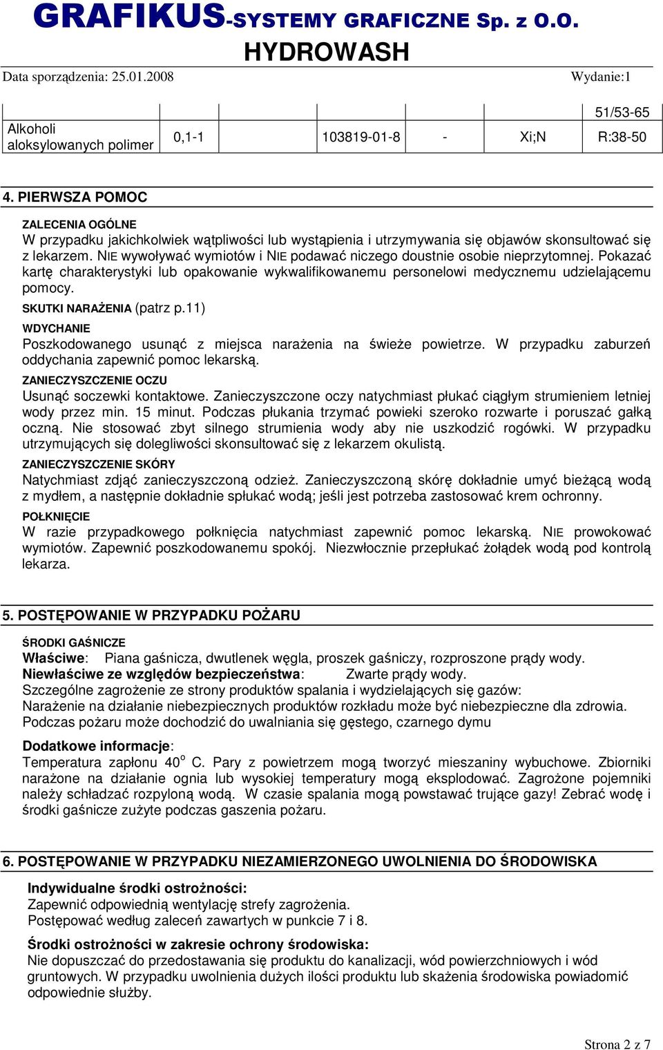 NIE wywoływać wymiotów i NIE podawać niczego doustnie osobie nieprzytomnej. Pokazać kartę charakterystyki lub opakowanie wykwalifikowanemu personelowi medycznemu udzielającemu pomocy.