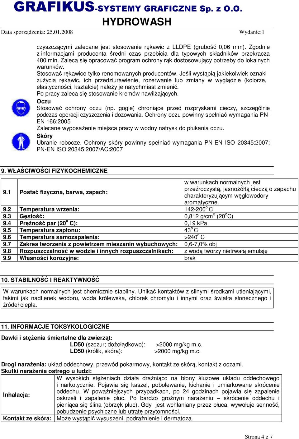 Jeśli wystąpią jakiekolwiek oznaki zuŝycia rękawic, ich przedziurawienie, rozerwanie lub zmiany w wyglądzie (kolorze, elastyczności, kształcie) naleŝy je natychmiast zmienić.