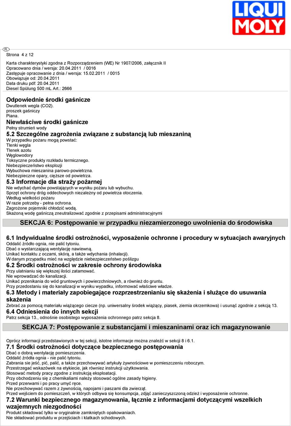 Niebezpieczeństwo eksplozji Wybuchowa mieszanina parowo-powietrzna. Niebezpieczne opary, cięższe od powietrza. 5.