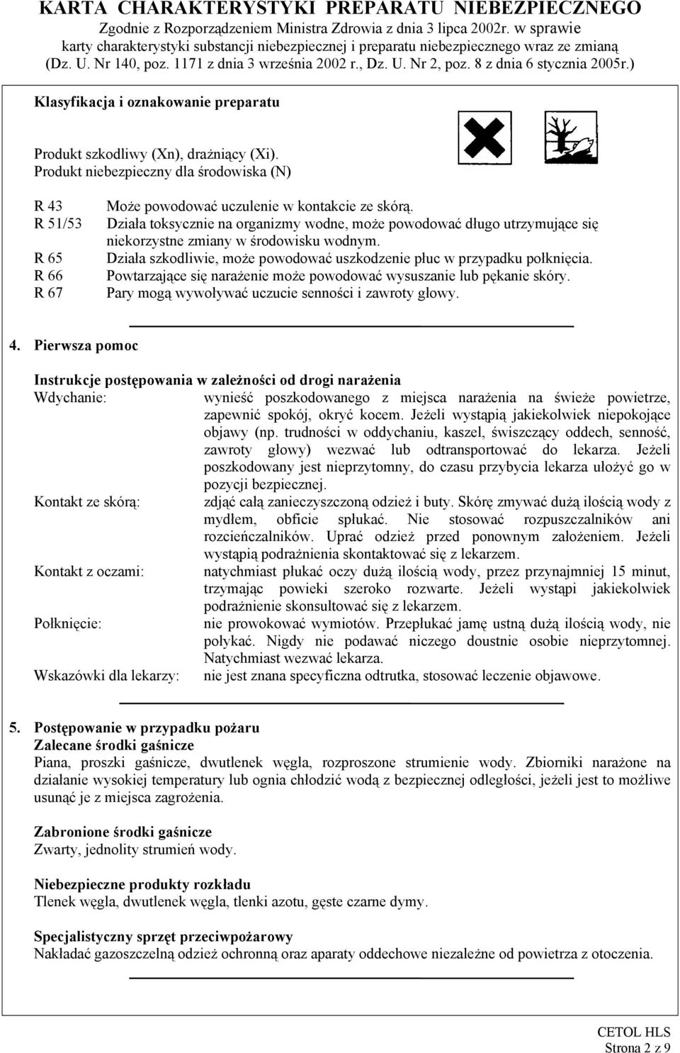 Powtarzające się narażenie może powodować wysuszanie lub pękanie skóry. Pary mogą wywoływać uczucie senności i zawroty głowy. 4.