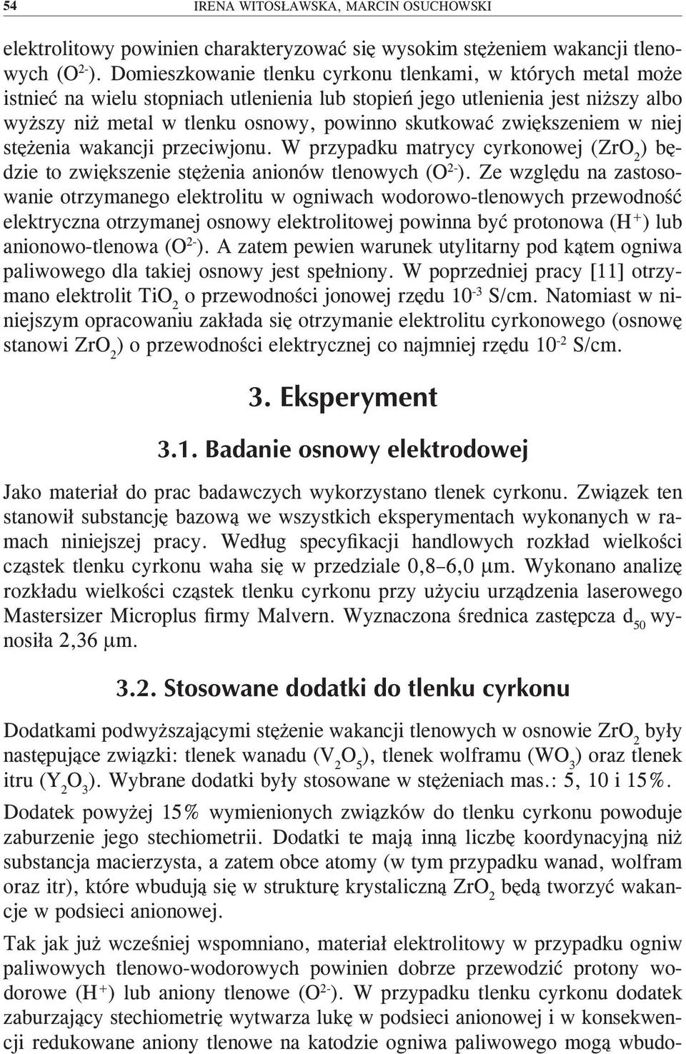 zwiększeniem w niej stężenia wakancji przeciwjonu. W przypadku matrycy cyrkonowej ( ) będzie to zwiększenie stężenia anionów tlenowych (O 2- ).