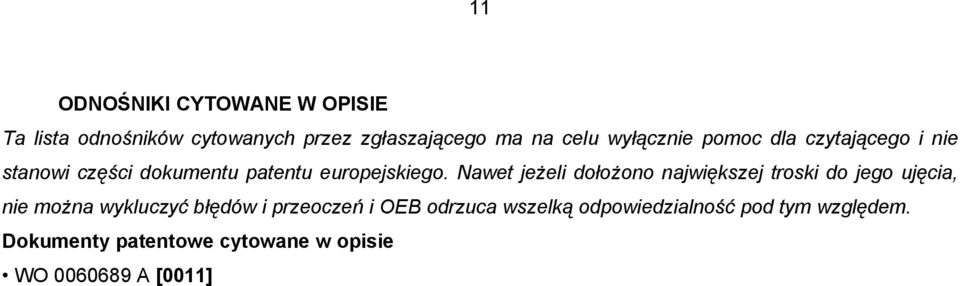 Nawet jeżeli dołożono największej troski do jego ujęcia, nie można wykluczyć błędów i przeoczeń i