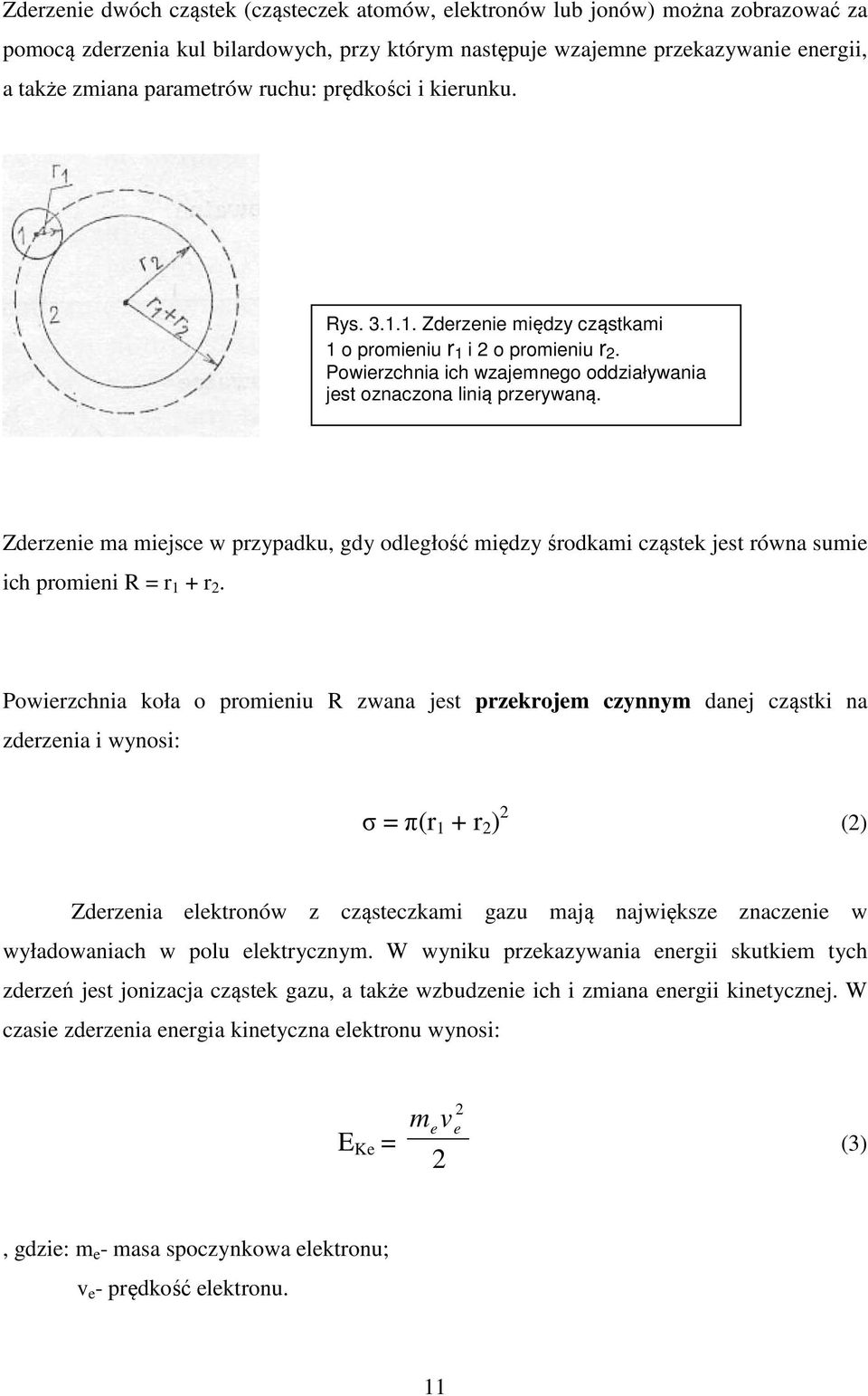 Zderzenie ma miejsce w przypadku, gdy odległość między środkami cząstek jest równa sumie ich promieni R = r 1 + r 2.
