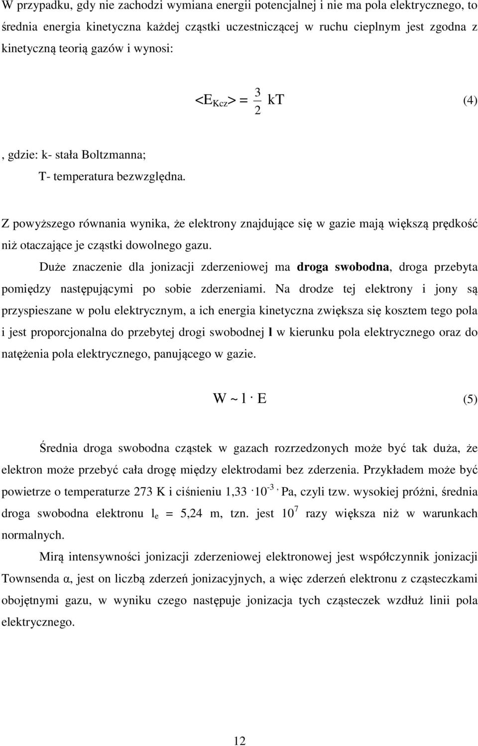 Z powyższego równania wynika, że elektrony znajdujące się w gazie mają większą prędkość niż otaczające je cząstki dowolnego gazu.