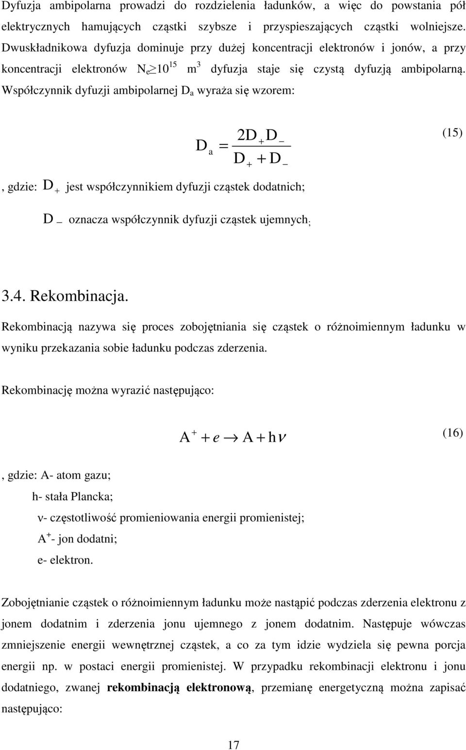 Współczynnik dyfuzji ambipolarnej D a wyraża się wzorem: D a = 2D D + + + D D (15), gdzie: D + jest współczynnikiem dyfuzji cząstek dodatnich; D oznacza współczynnik dyfuzji cząstek ujemnych ; 3.4.