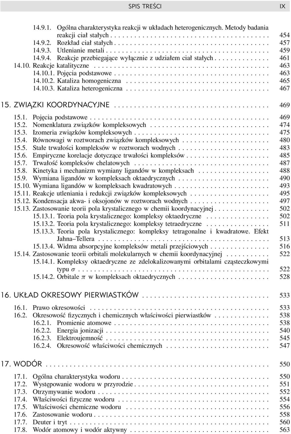 10.1. Pojęcia podstawowe....................................... 463 14.10.2. Kataliza homogeniczna.................................... 465 14.10.3. Kataliza heterogeniczna.................................... 467 15.