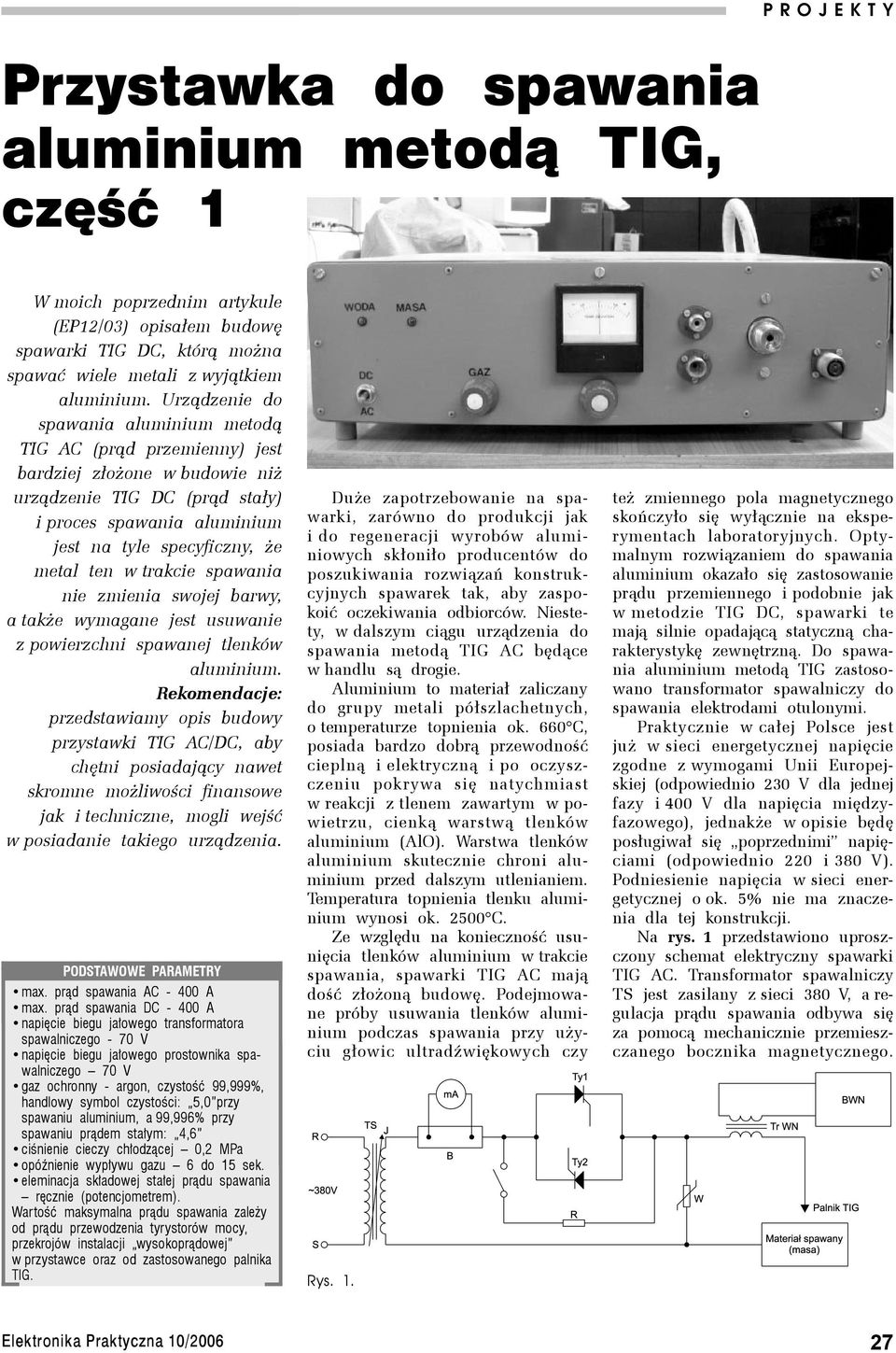 Urządzenie do spawania aluminium metodą TIG AC (prąd przemienny) jest bardziej złożone w budowie niż urządzenie TIG DC (prąd stały) i proces spawania aluminium jest na tyle specyficzny, że metal ten