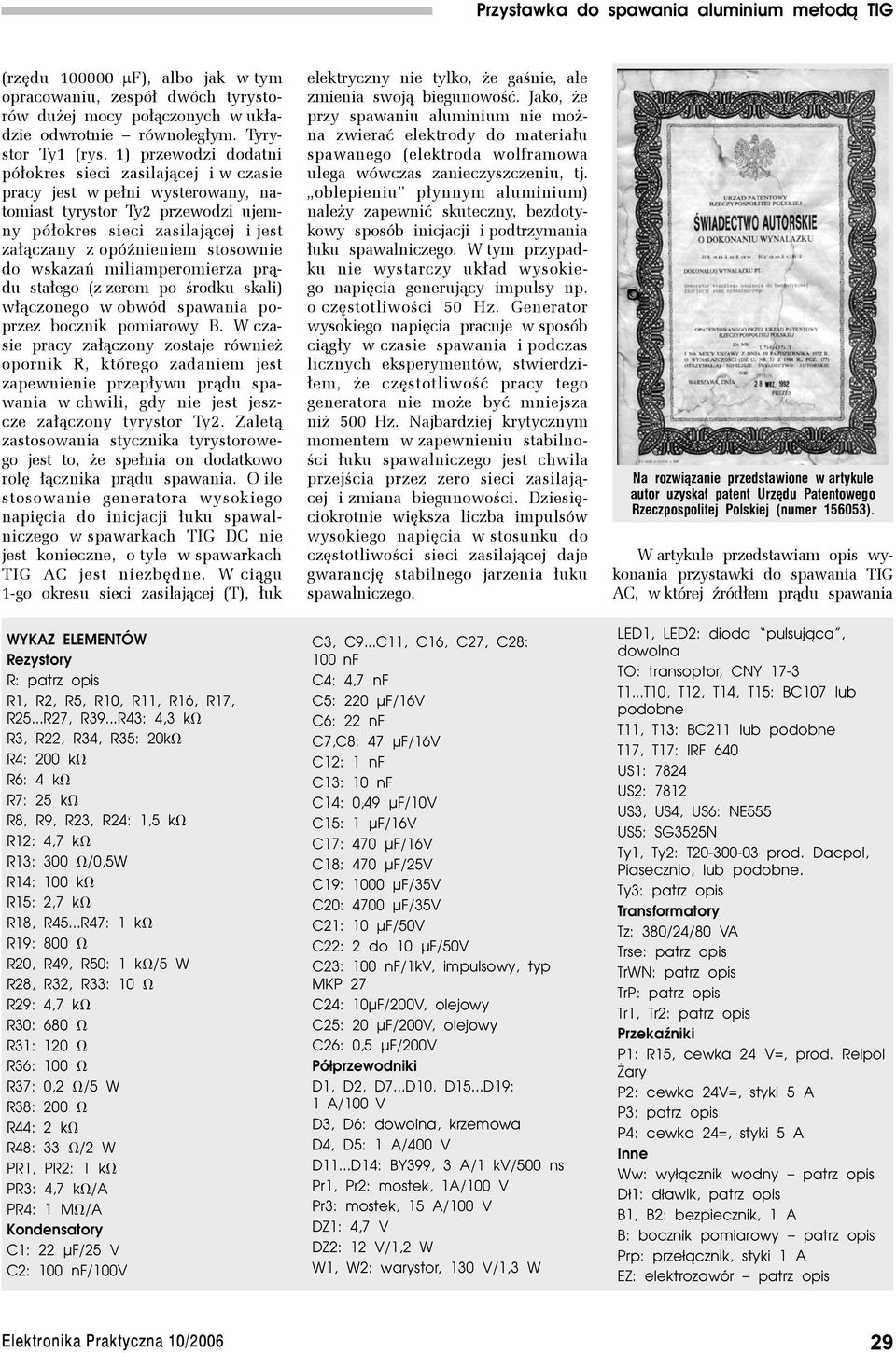do wskazań miliamperomierza prądu stałego (z zerem po środku skali) włączonego w obwód spawania poprzez bocznik pomiarowy B.