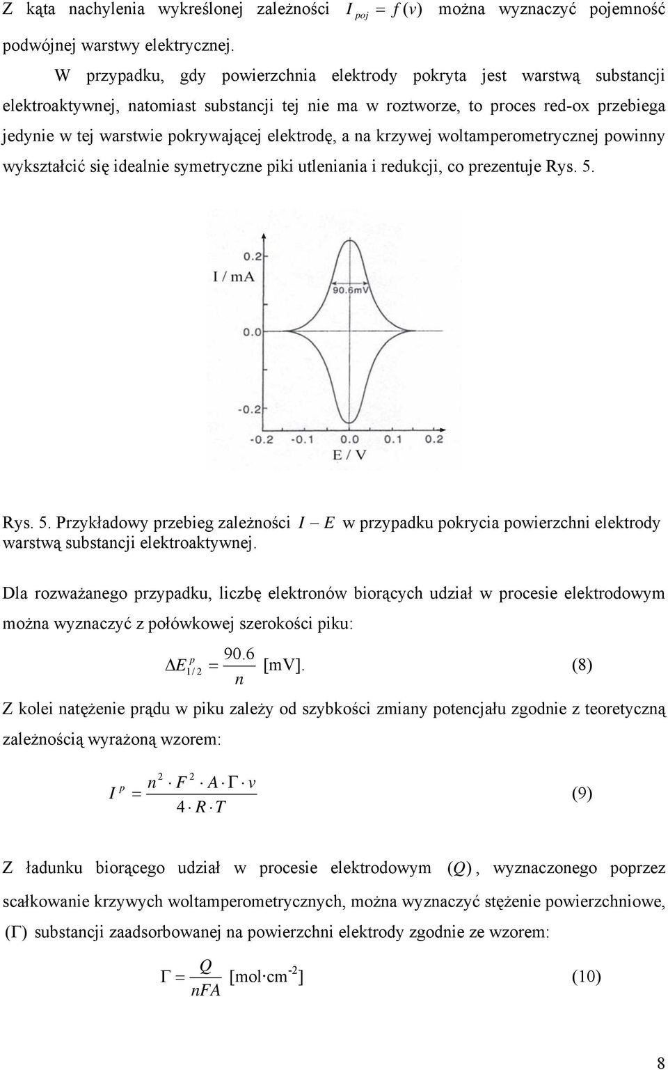 elektrodę, a na krzywej woltamerometrycznej owinny wykształcić się idealnie symetryczne iki utleniania i redukcji, co rezentuje Rys. 5.