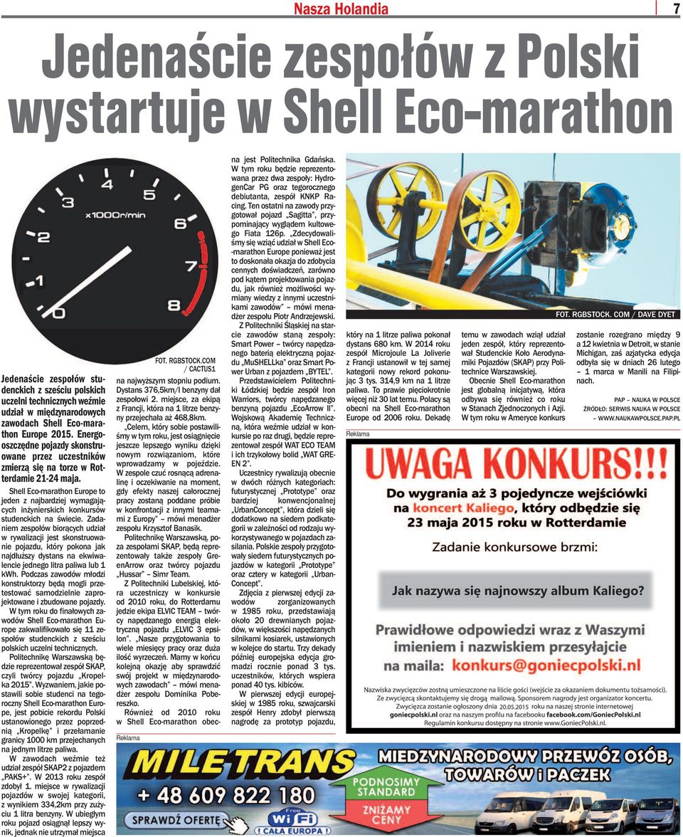 Shell Eco -ma ra thon Eu ro pe to je den z naj bar dziej wy ma ga ją - cych in ży nier skich kon kur sów stu denc kich na świe cie.