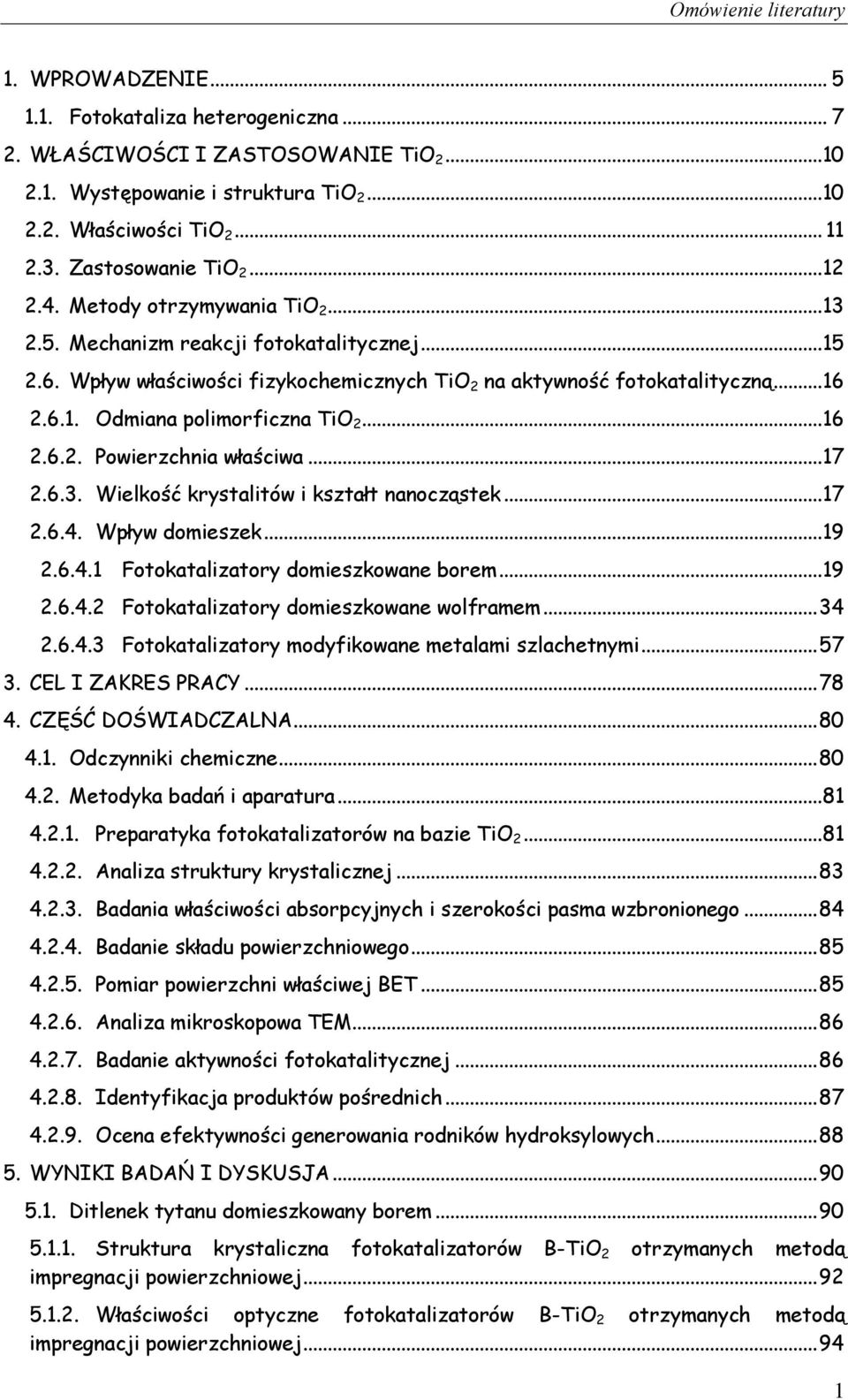 .. 16 2.6.2. Powierzchnia właściwa... 17 2.6.3. Wielkość krystalitów i kształt nanocząstek... 17 2.6.4. Wpływ domieszek... 19 2.6.4.1 Fotokatalizatory domieszkowane borem... 19 2.6.4.2 Fotokatalizatory domieszkowane wolframem.