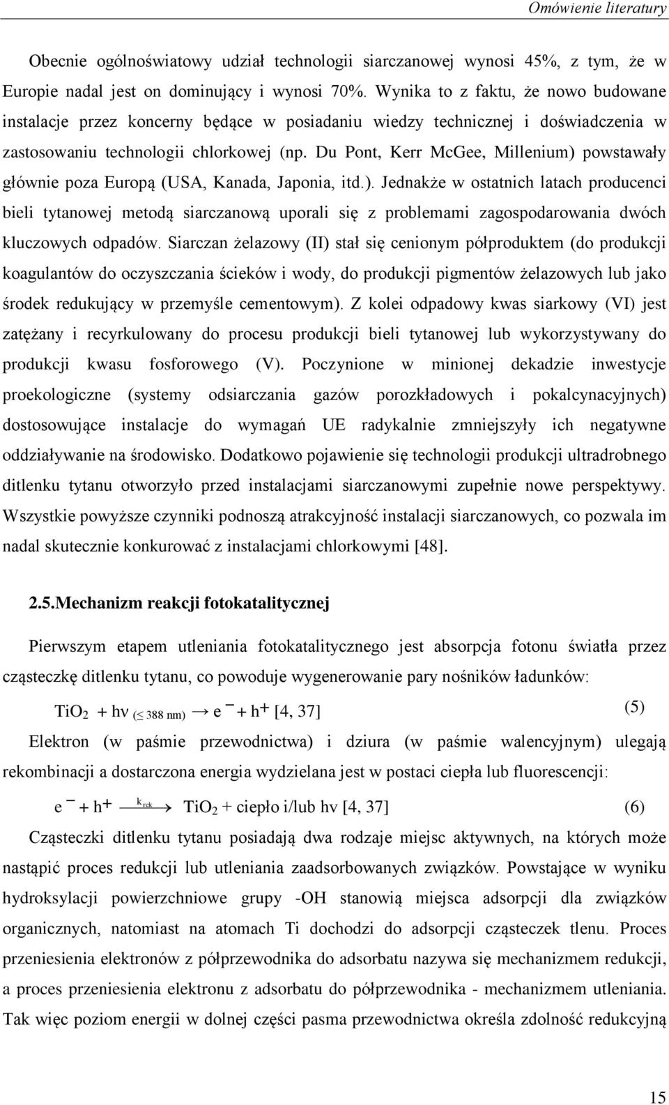 Du Pont, Kerr McGee, Millenium) powstawały głównie poza Europą (USA, Kanada, Japonia, itd.). Jednakże w ostatnich latach producenci bieli tytanowej metodą siarczanową uporali się z problemami zagospodarowania dwóch kluczowych odpadów.