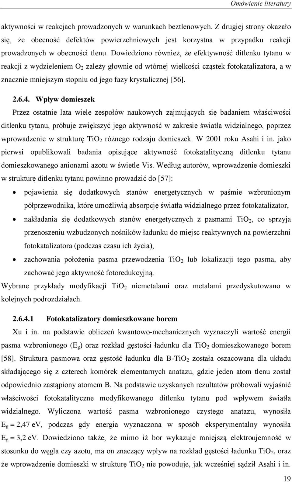 Dowiedziono również, że efektywność ditlenku tytanu w reakcji z wydzieleniem O 2 zależy głownie od wtórnej wielkości cząstek fotokatalizatora, a w znacznie mniejszym stopniu od jego fazy