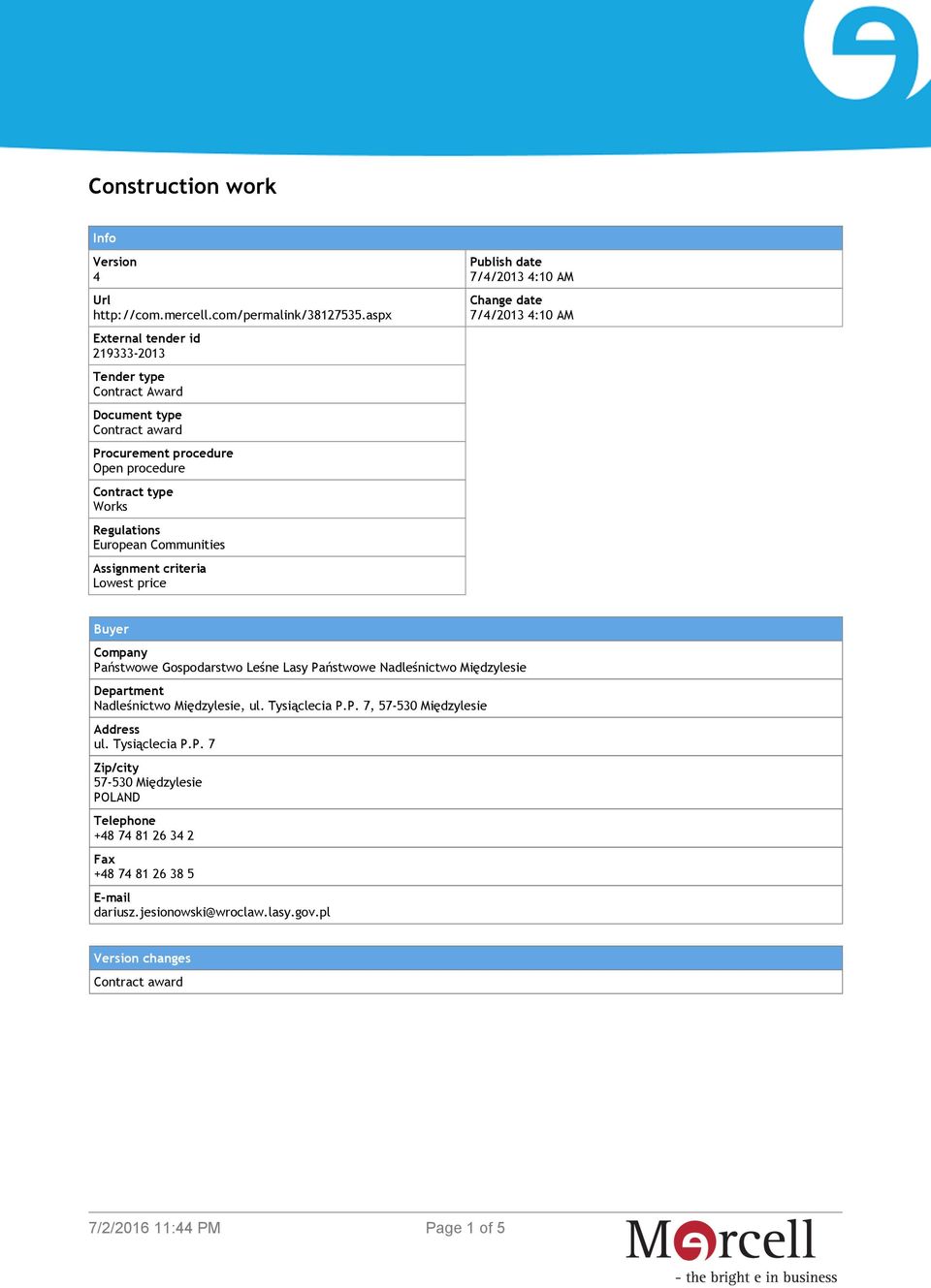 Communities Assignment criteria Lowest price Publish date 7/4/2013 4:10 AM Change date 7/4/2013 4:10 AM Buyer Company Państwowe Gospodarstwo Leśne Lasy Państwowe Nadleśnictwo