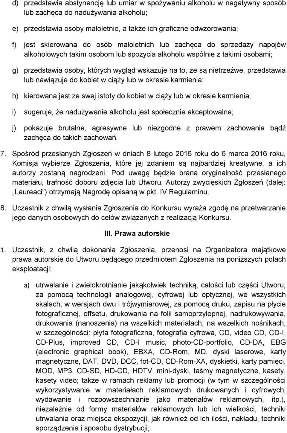 nietrzeźwe, przedstawia lub nawiązuje do kobiet w ciąży lub w okresie karmienia; h) kierowana jest ze swej istoty do kobiet w ciąży lub w okresie karmienia; i) sugeruje, że nadużywanie alkoholu jest
