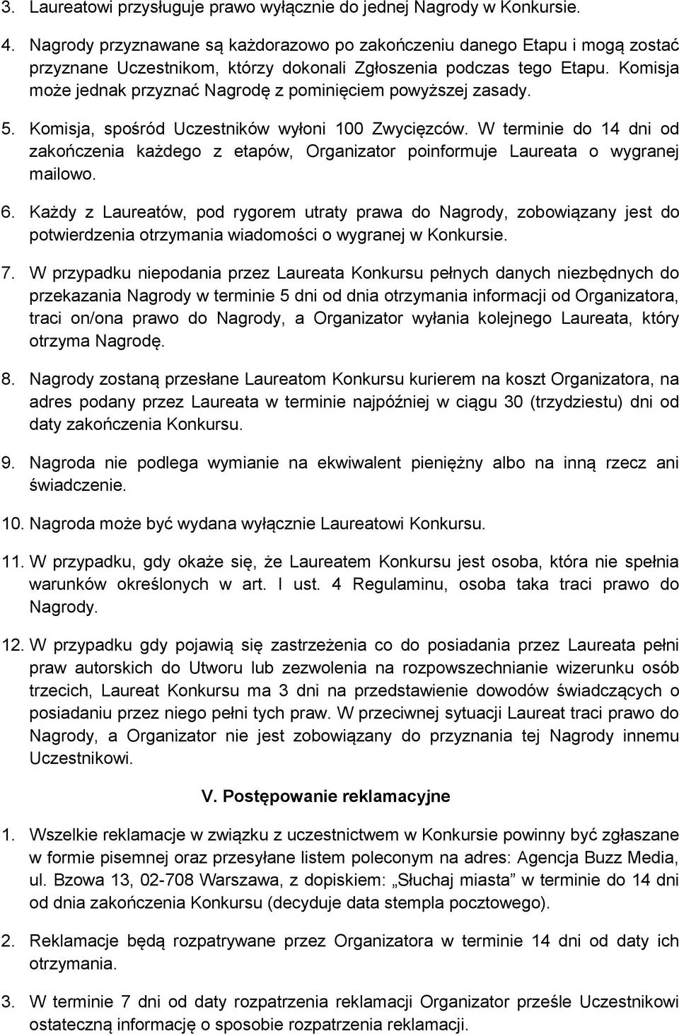 Komisja może jednak przyznać Nagrodę z pominięciem powyższej zasady. 5. Komisja, spośród Uczestników wyłoni 100 Zwycięzców.