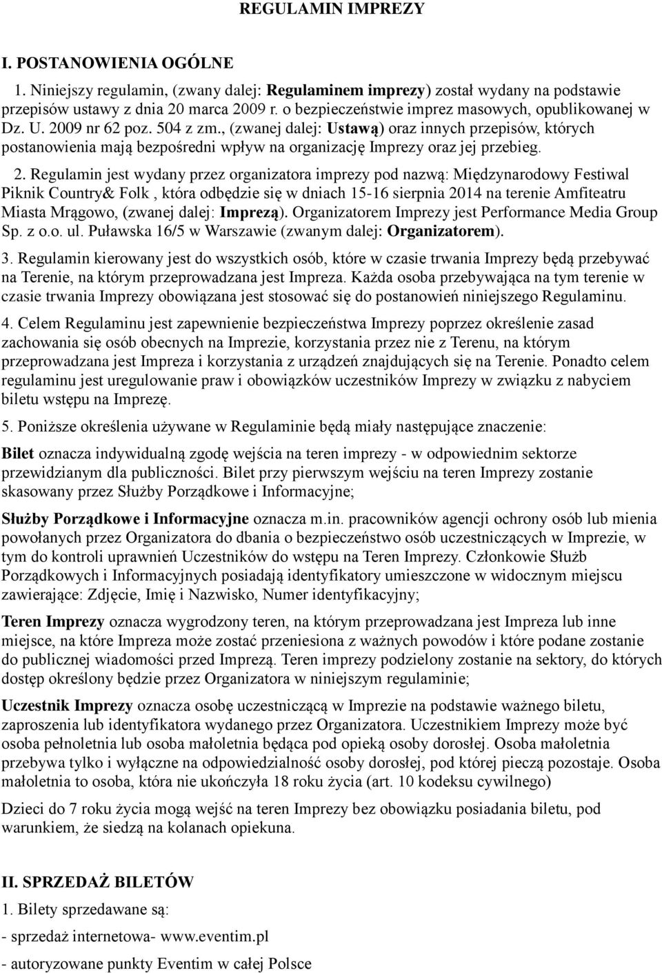 , (zwanej dalej: Ustawą) oraz innych przepisów, których postanowienia mają bezpośredni wpływ na organizację Imprezy oraz jej przebieg. 2.