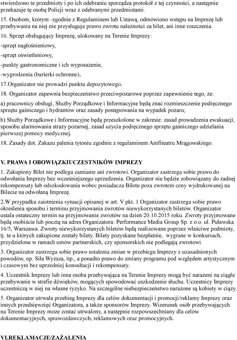 Sprzęt obsługujący Imprezę, ulokowany na Terenie Imprezy: -sprzęt nagłośnieniowy, -sprzęt oświetleniowy, -punkty gastronomiczne i ich wyposażenie, -wygrodzenia (barierki ochronne), 17.