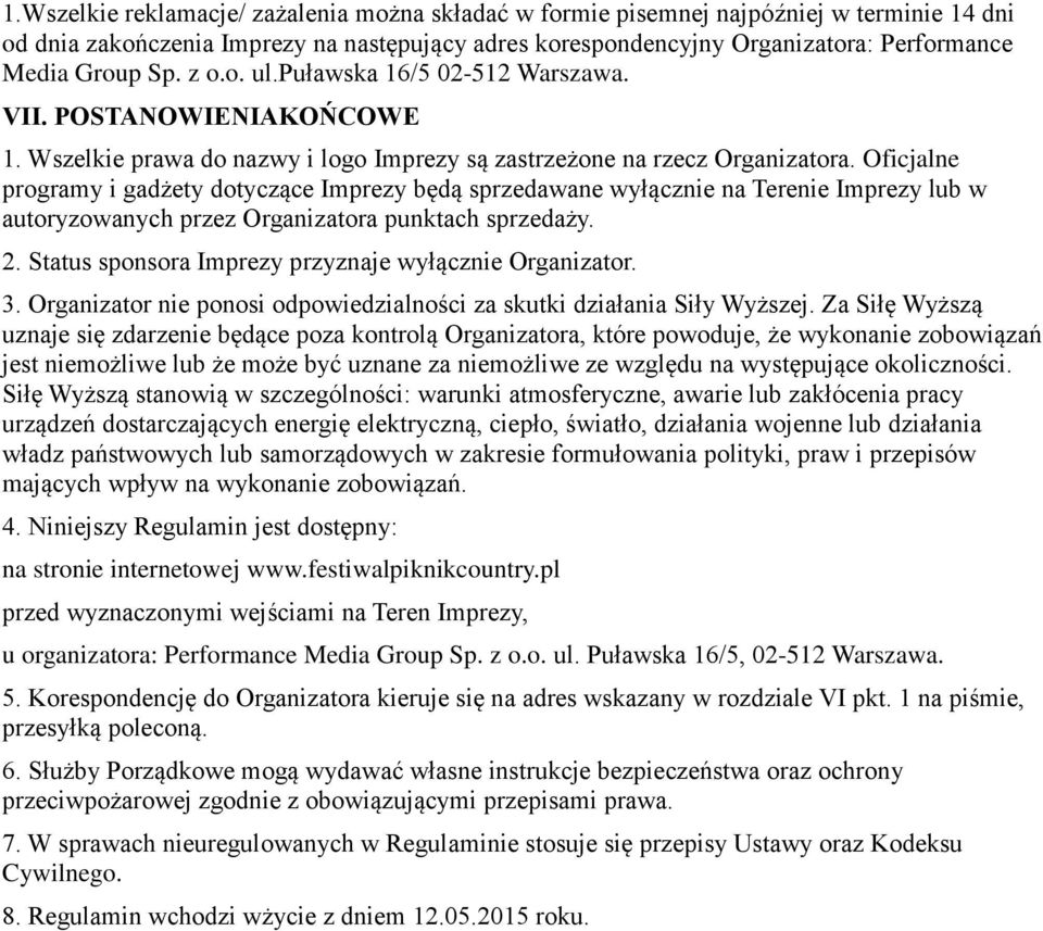 Oficjalne programy i gadżety dotyczące Imprezy będą sprzedawane wyłącznie na Terenie Imprezy lub w autoryzowanych przez Organizatora punktach sprzedaży. 2.