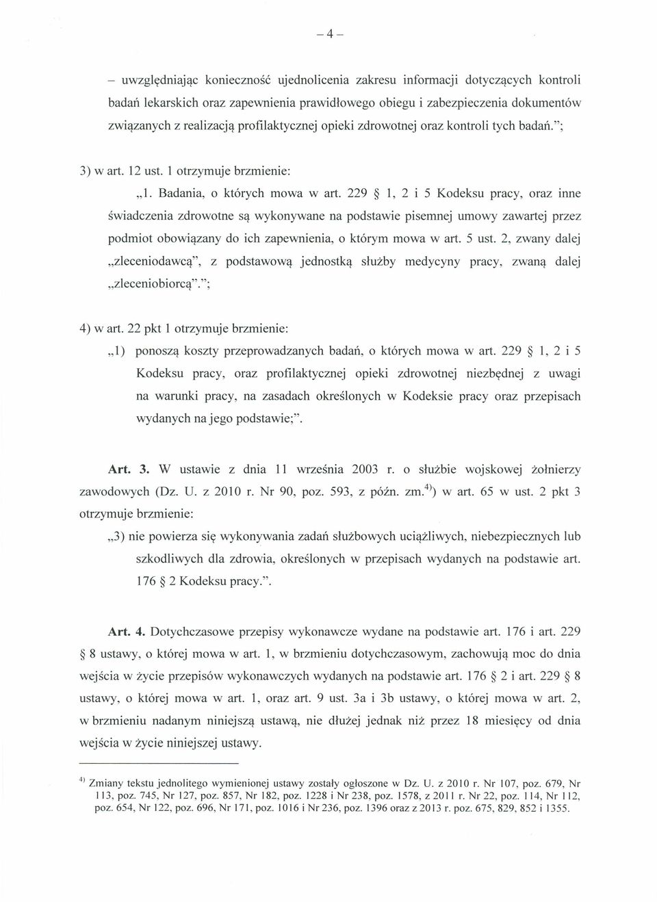 229 1, 2 i 5 Kodeksu pracy, oraz inne świadczenia zdrowotne są wykonywane na podstawie pisemnej umowy zawartej przez podmiot obowiązany do ich zapewnienia, o którym mowa wart. 5 ust.