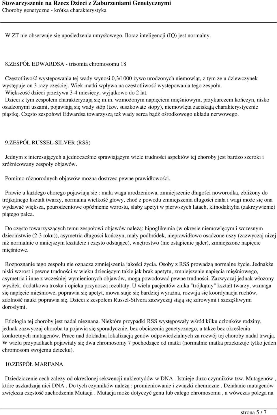 Wiek matki wpływa na częstotliwość występowania tego zespołu. Większość dzieci przeżywa 3-4 miesięcy, wyjątkowo do 2 lat. Dzieci z tym zespołem charakteryzują się m.in.