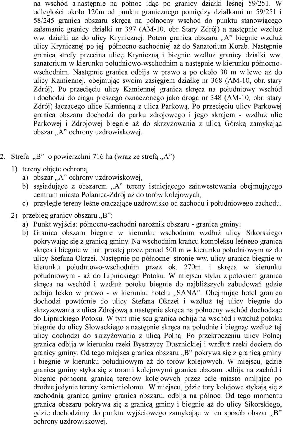 Stary Zdrój) a następnie wzdłuż ww. działki aż do ulicy Krynicznej. Potem granica obszaru A biegnie wzdłuż ulicy Krynicznej po jej północno-zachodniej aż do Sanatorium Korab.