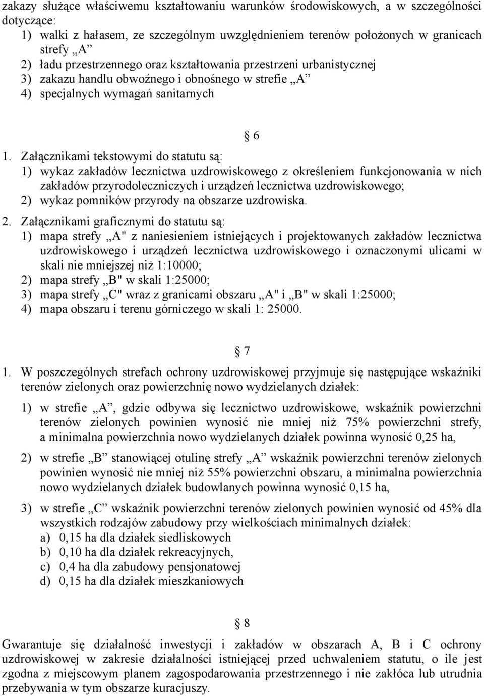 Załącznikami tekstowymi do statutu są: 1) wykaz zakładów lecznictwa uzdrowiskowego z określeniem funkcjonowania w nich zakładów przyrodoleczniczych i urządzeń lecznictwa uzdrowiskowego; 2) wykaz