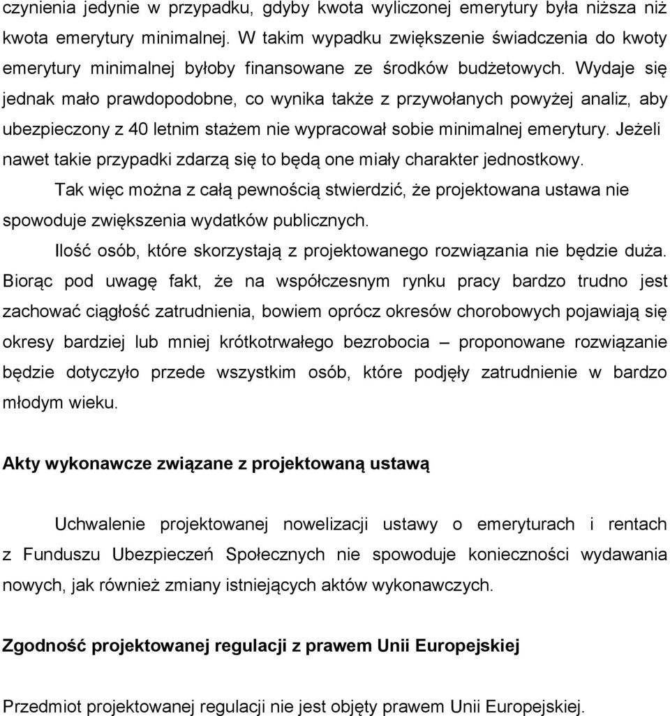 Wydaje się jednak mało prawdopodobne, co wynika także z przywołanych powyżej analiz, aby ubezpieczony z 40 letnim stażem nie wypracował sobie minimalnej emerytury.