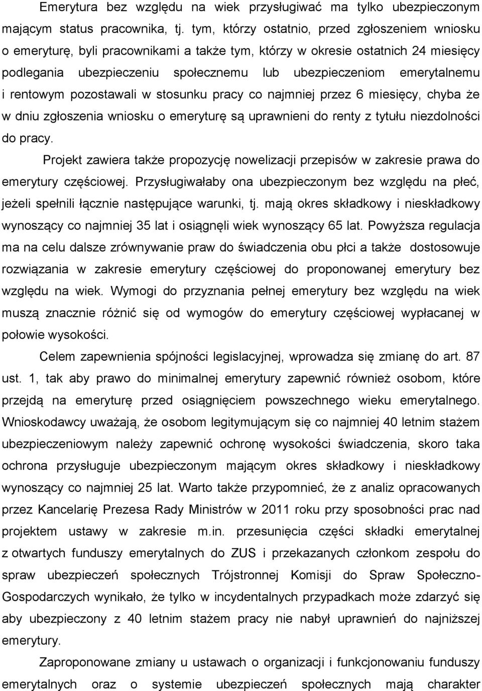 i rentowym pozostawali w stosunku pracy co najmniej przez 6 miesięcy, chyba że w dniu zgłoszenia wniosku o emeryturę są uprawnieni do renty z tytułu niezdolności do pracy.