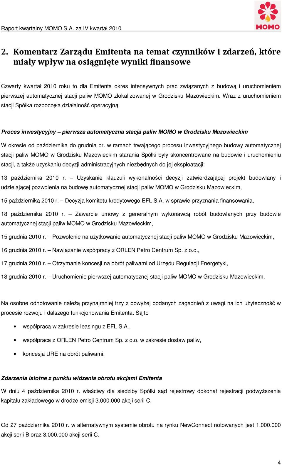 Wraz z uruchomieniem stacji Spółka rozpoczęła działalność operacyjną Proces inwestycyjny pierwsza automatyczna stacja paliw MOMO w Grodzisku Mazowieckim W okresie od października do grudnia br.