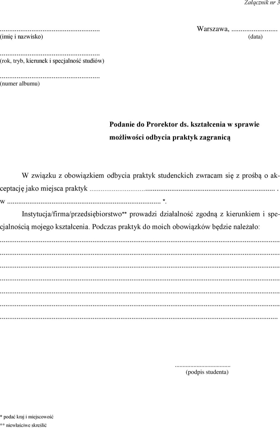 kształcenia w sprawie możliwości odbycia praktyk zagranicą W związku z obowiązkiem odbycia praktyk studenckich zwracam się z prośbą o