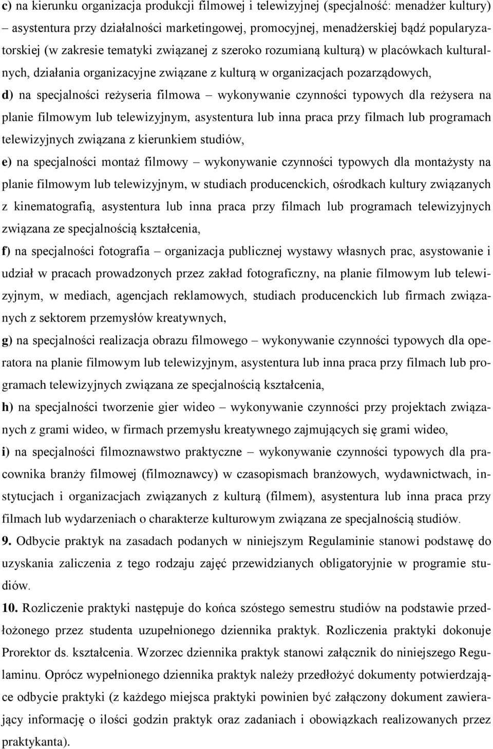 wykonywanie czynności typowych dla reżysera na planie filmowym lub telewizyjnym, asystentura lub inna praca przy filmach lub programach telewizyjnych związana z kierunkiem studiów, e) na specjalności