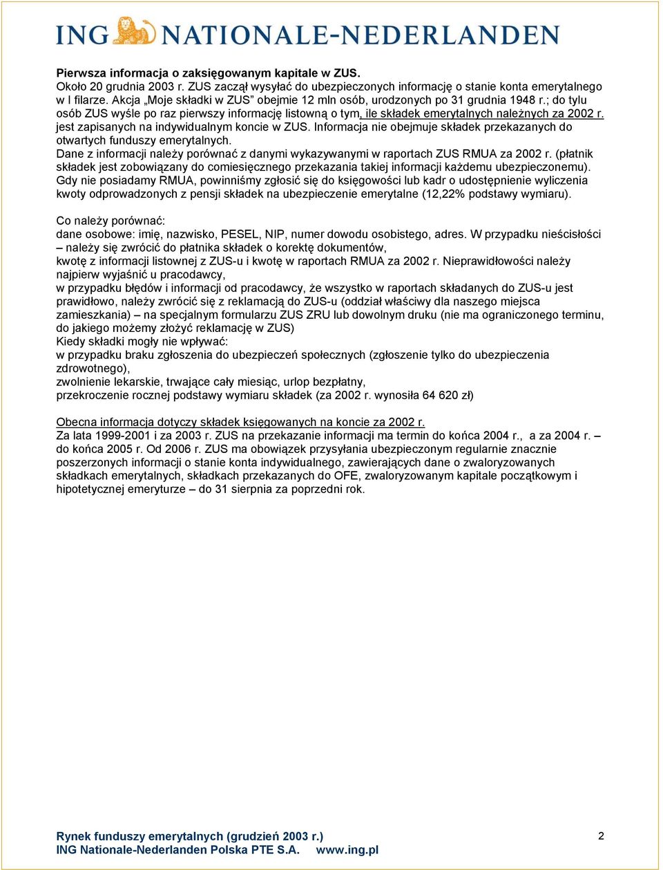 jest zapisanych na indywidualnym koncie w ZUS. Informacja nie obejmuje składek przekazanych do otwartych funduszy emerytalnych.