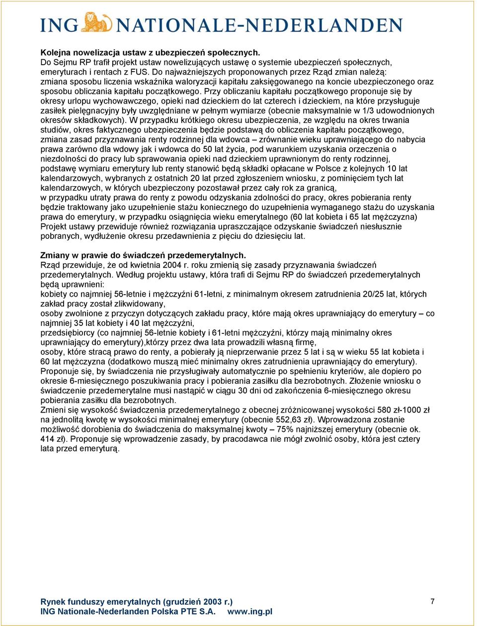 Przy obliczaniu kapitału początkowego proponuje się by okresy urlopu wychowawczego, opieki nad dzieckiem do lat czterech i dzieckiem, na które przysługuje zasiłek pielęgnacyjny były uwzględniane w