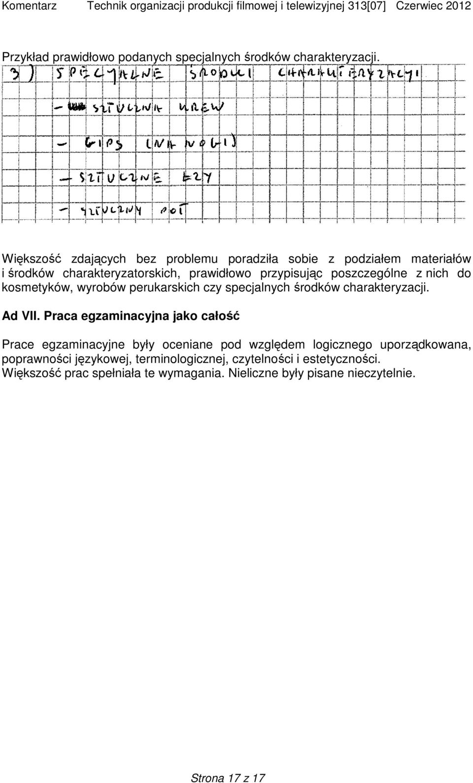 z nich do kosmetyków, wyrobów perukarskich czy specjalnych środków charakteryzacji. Ad VII.